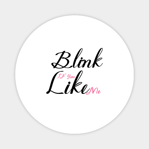 Blink if you like me Magnet by Master_of_shirts